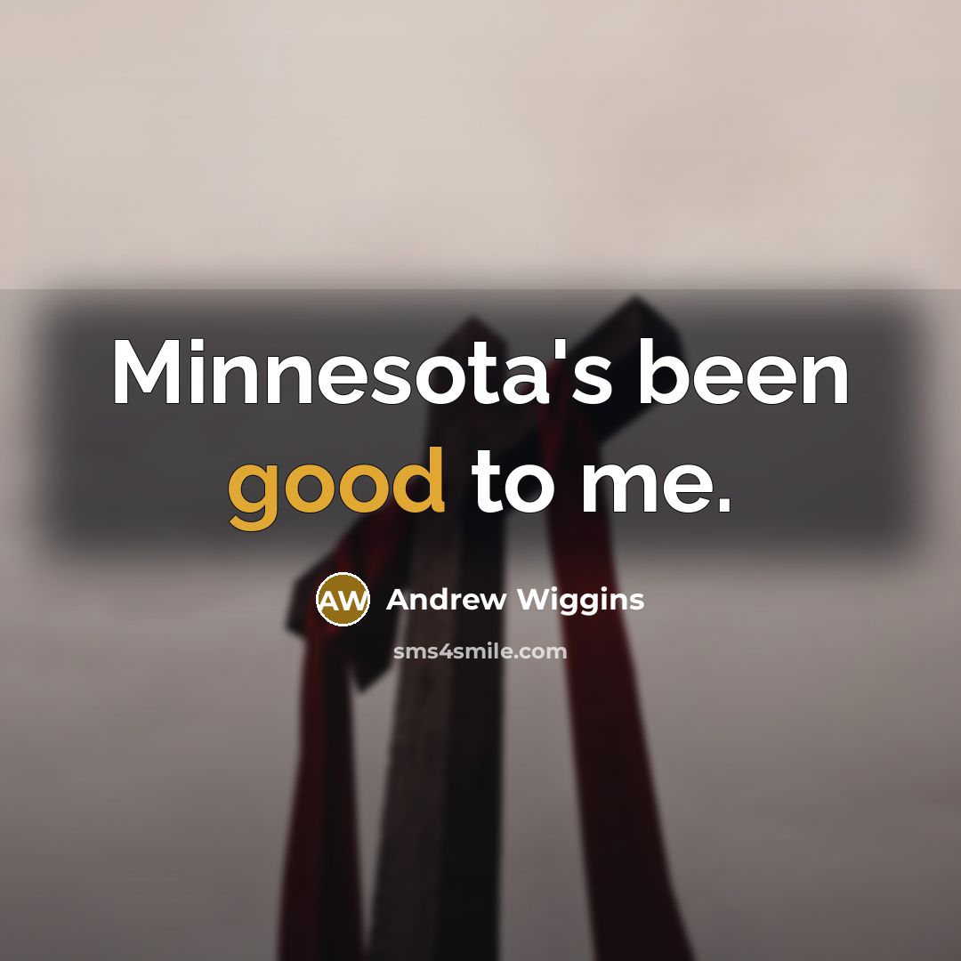 “Minnesota's been good to me.…” quote by Andrew Wiggins