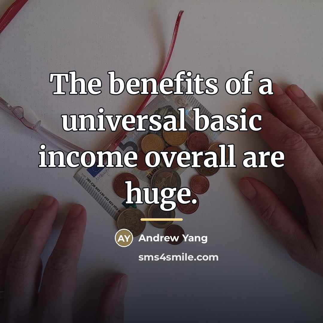 “The benefits of a universal basic income overall are huge.…” quote by Andrew Yang