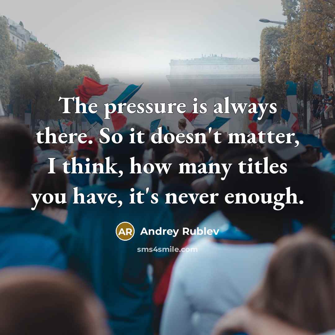“The pressure is always there. So it doesn't matter, I…” quote by Andrey Rublev