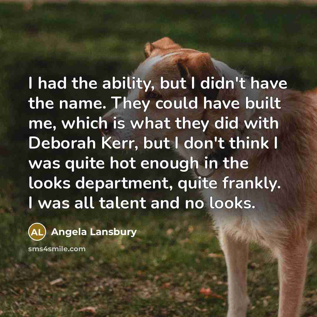 “I had the ability, but I didn't have the name.…” quote by Angela Lansbury