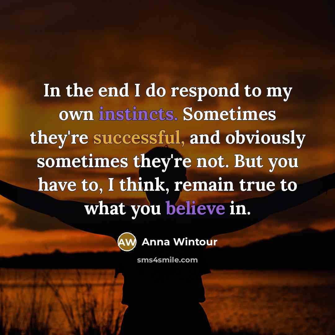 “In the end I do respond to my own instincts.…” quote by Anna Wintour