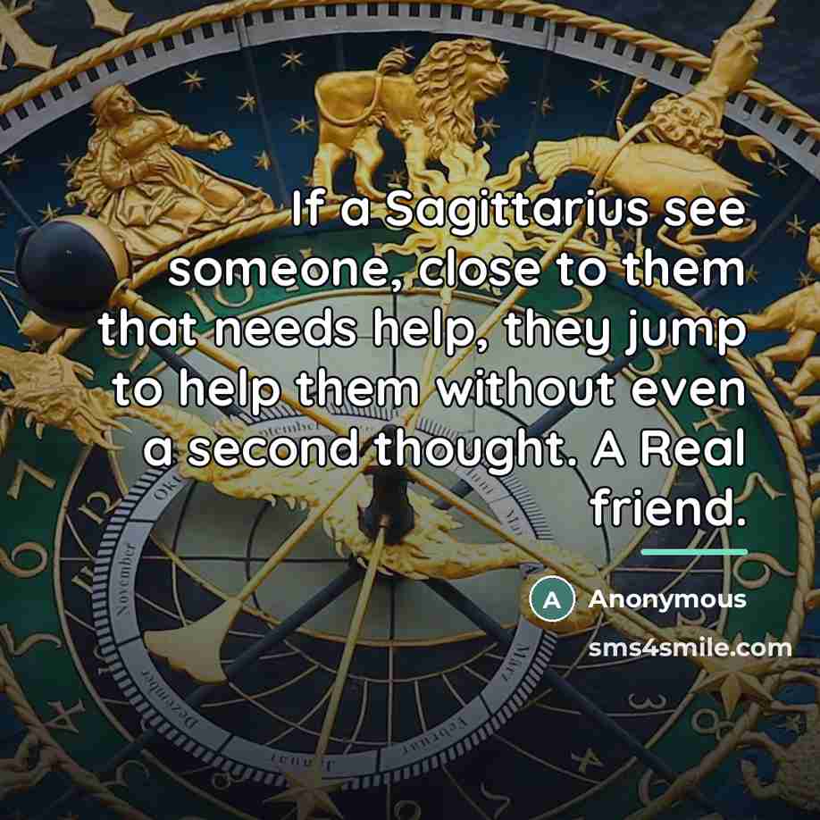 “If a Sagittarius see someone, close to them that needs…” quote by Anonymous