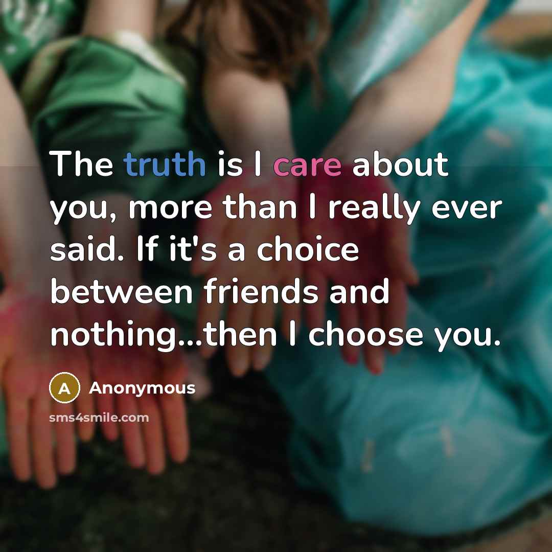 “The truth is I care about you, more than I…” quote by Anonymous
