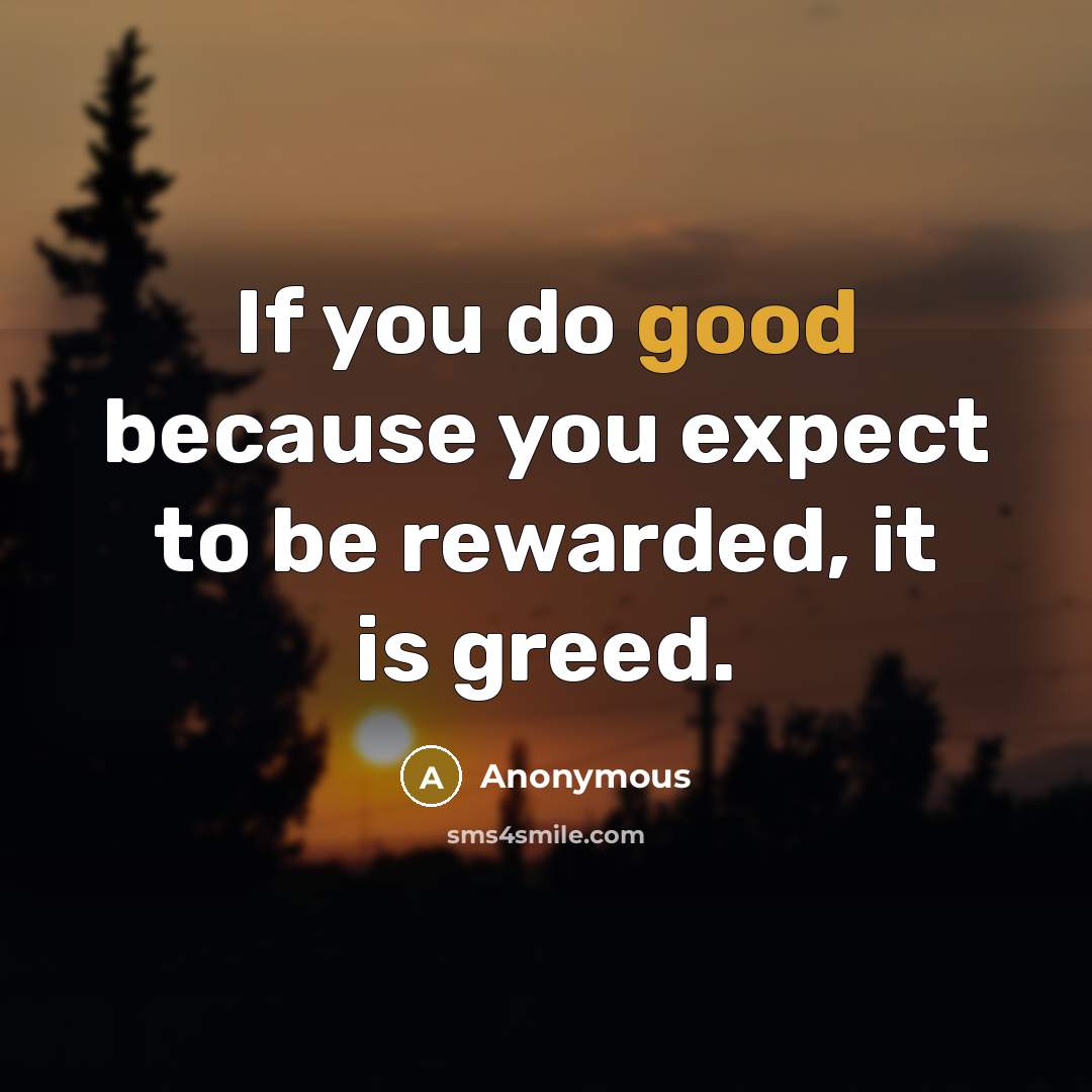 “If you do good because you expect to be rewarded,…” quote by Anonymous