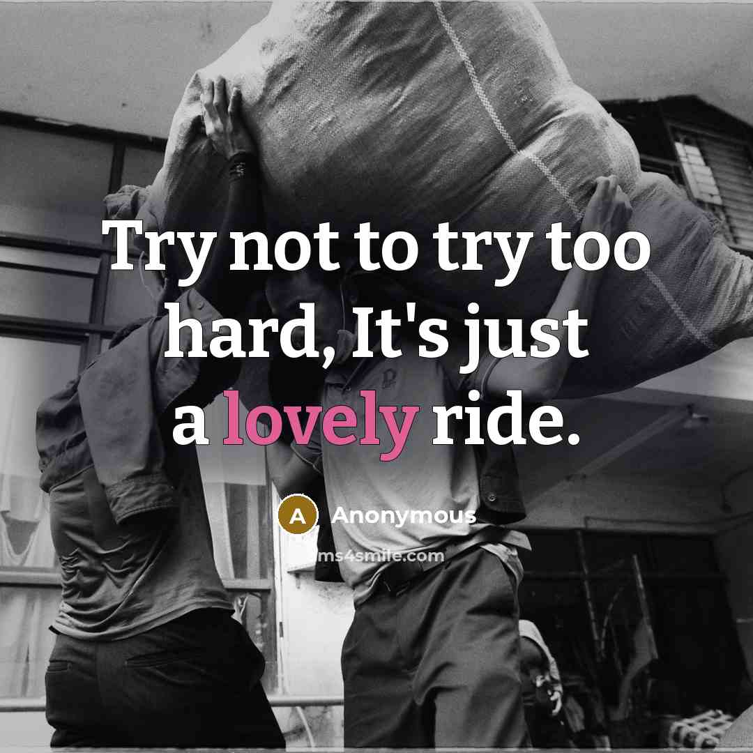 “Try not to try too hard, It's just a lovely…” quote by Anonymous