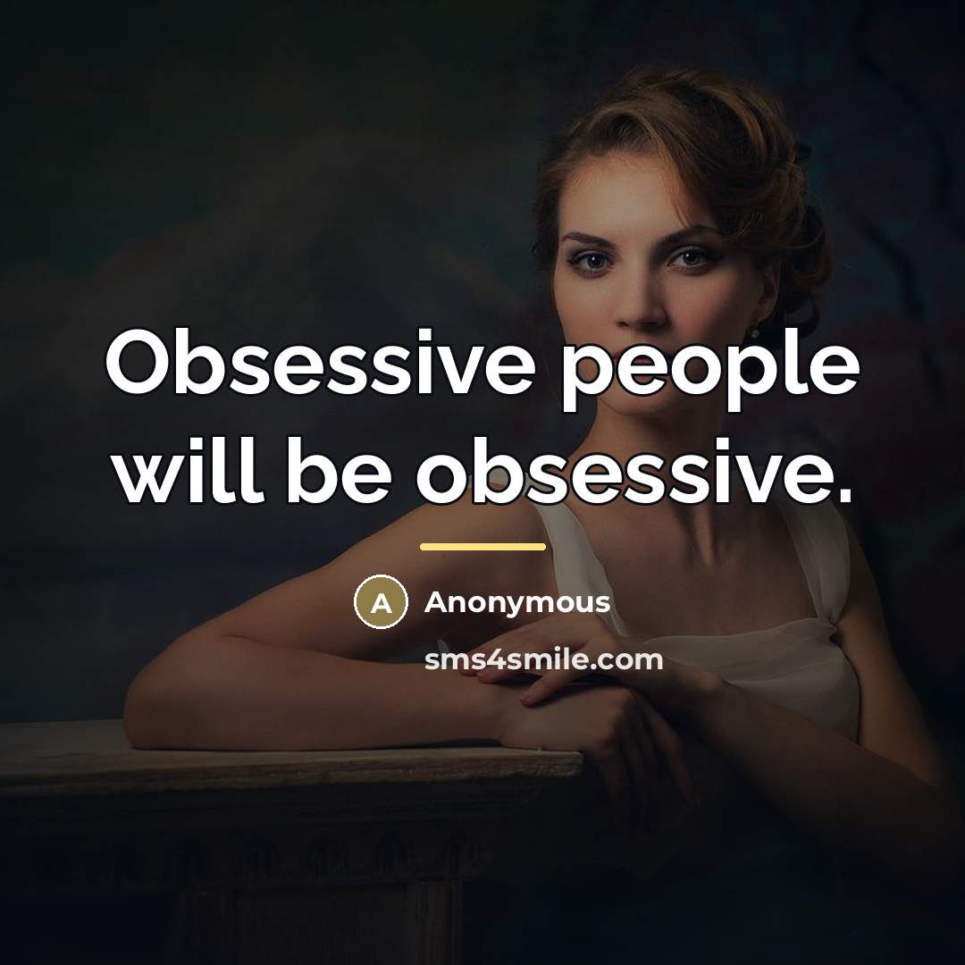 “Obsessive people will be obsessive.…” quote by Anonymous