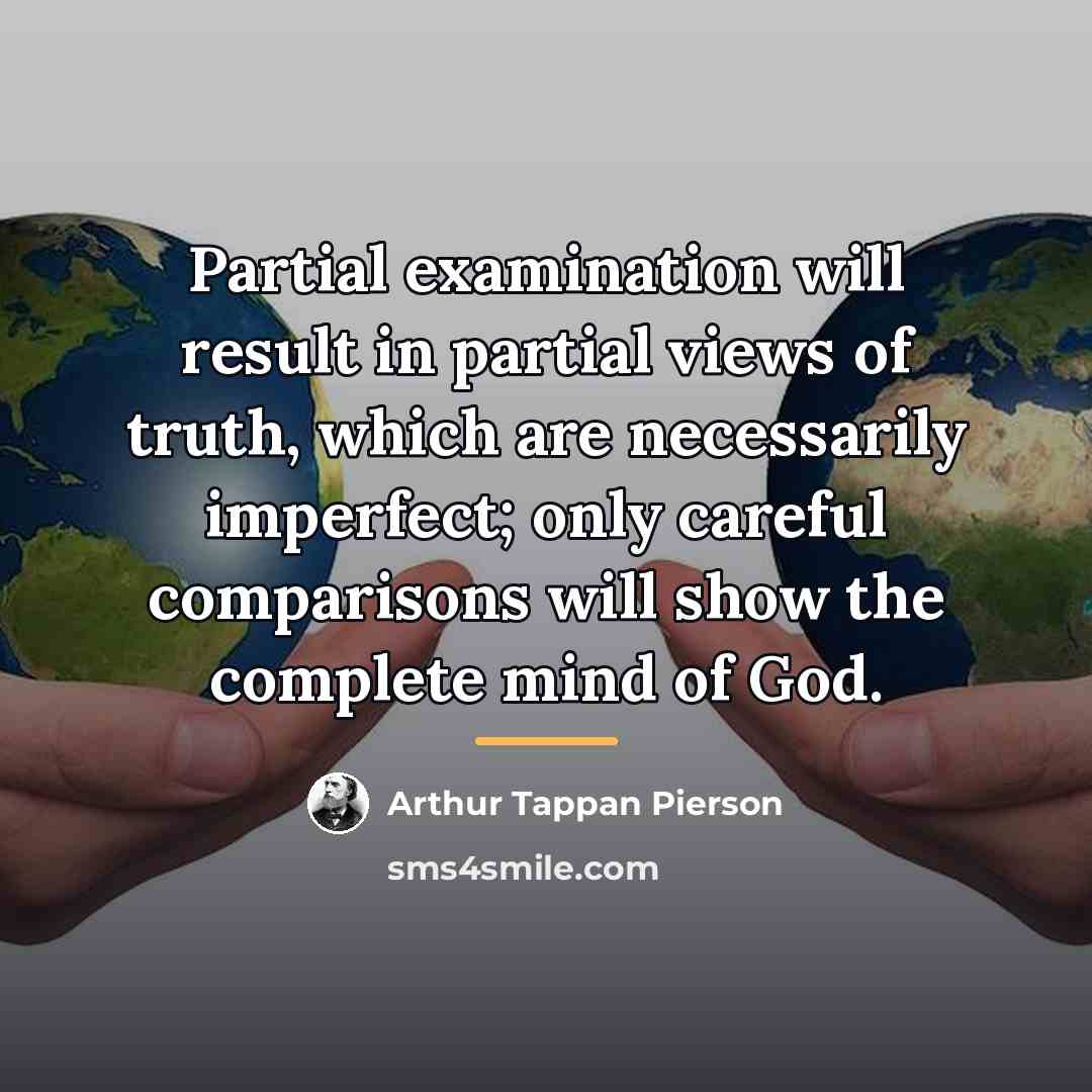 “Partial examination will result in partial views of truth, which…” quote by Arthur Tappan Pierson