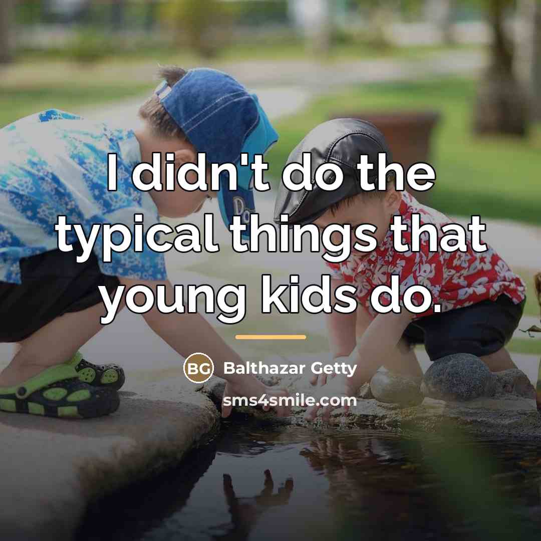 “I didn't do the typical things that young kids do.…” quote by Balthazar Getty