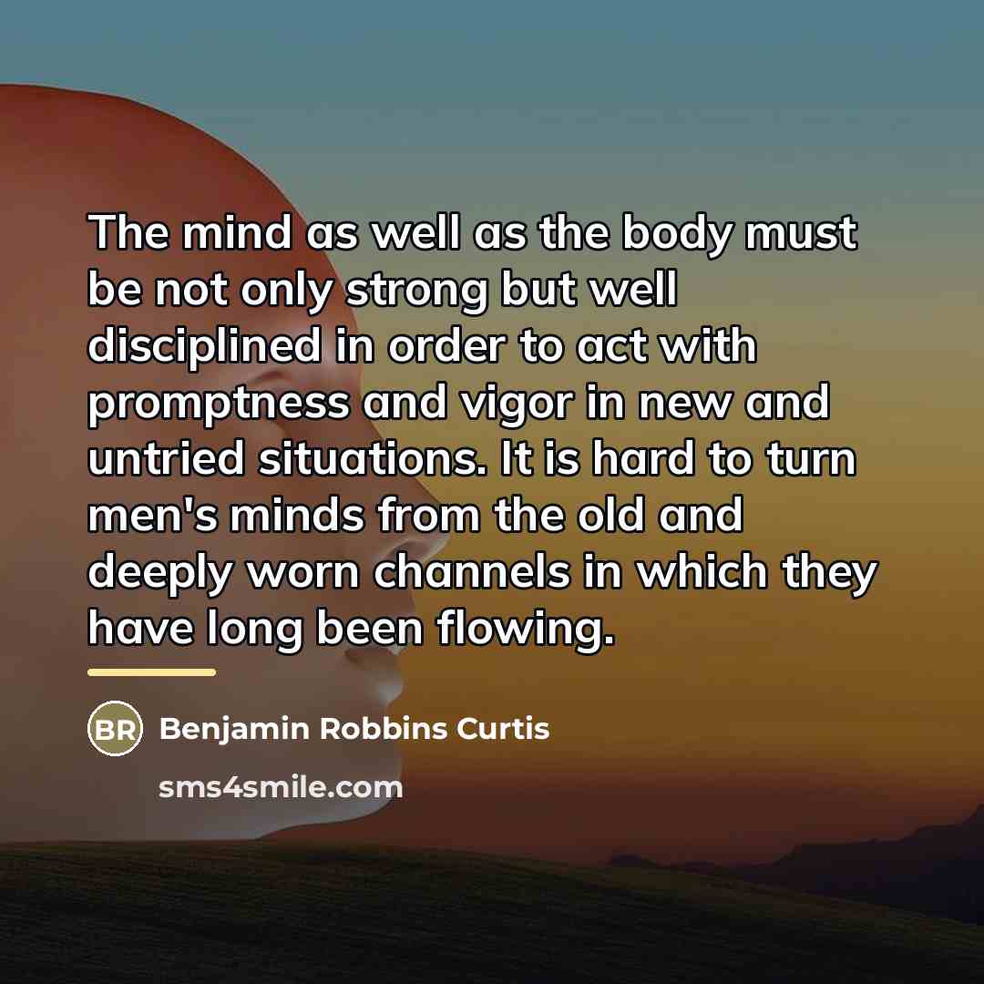 “The mind as well as the body must be not…” quote by Benjamin Robbins Curtis