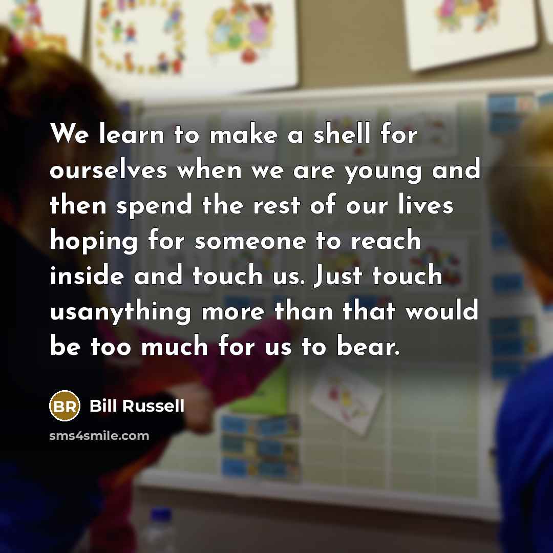 “We learn to make a shell for ourselves when we…” quote by Bill Russell