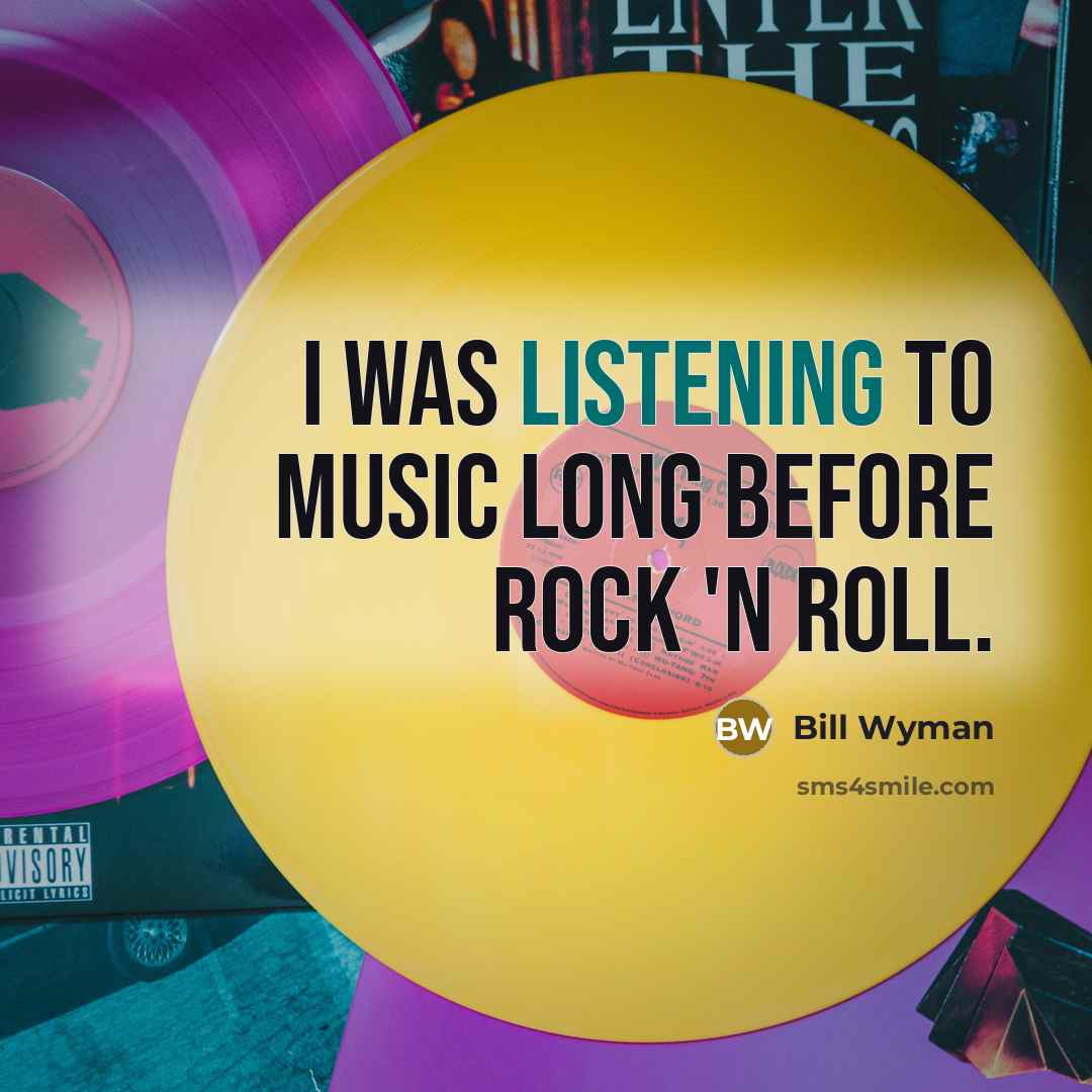 “I was listening to music long before rock 'n roll.…” quote by Bill Wyman