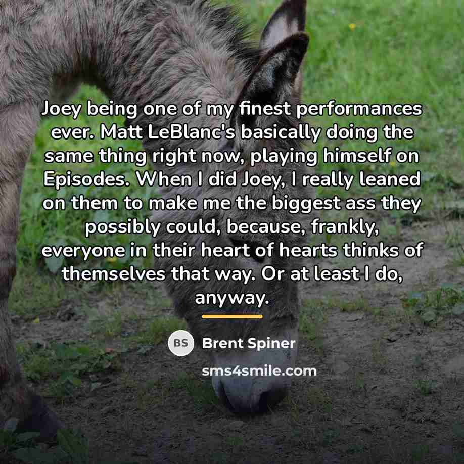 “Joey being one of my finest performances ever. Matt LeBlanc's…” quote by Brent Spiner
