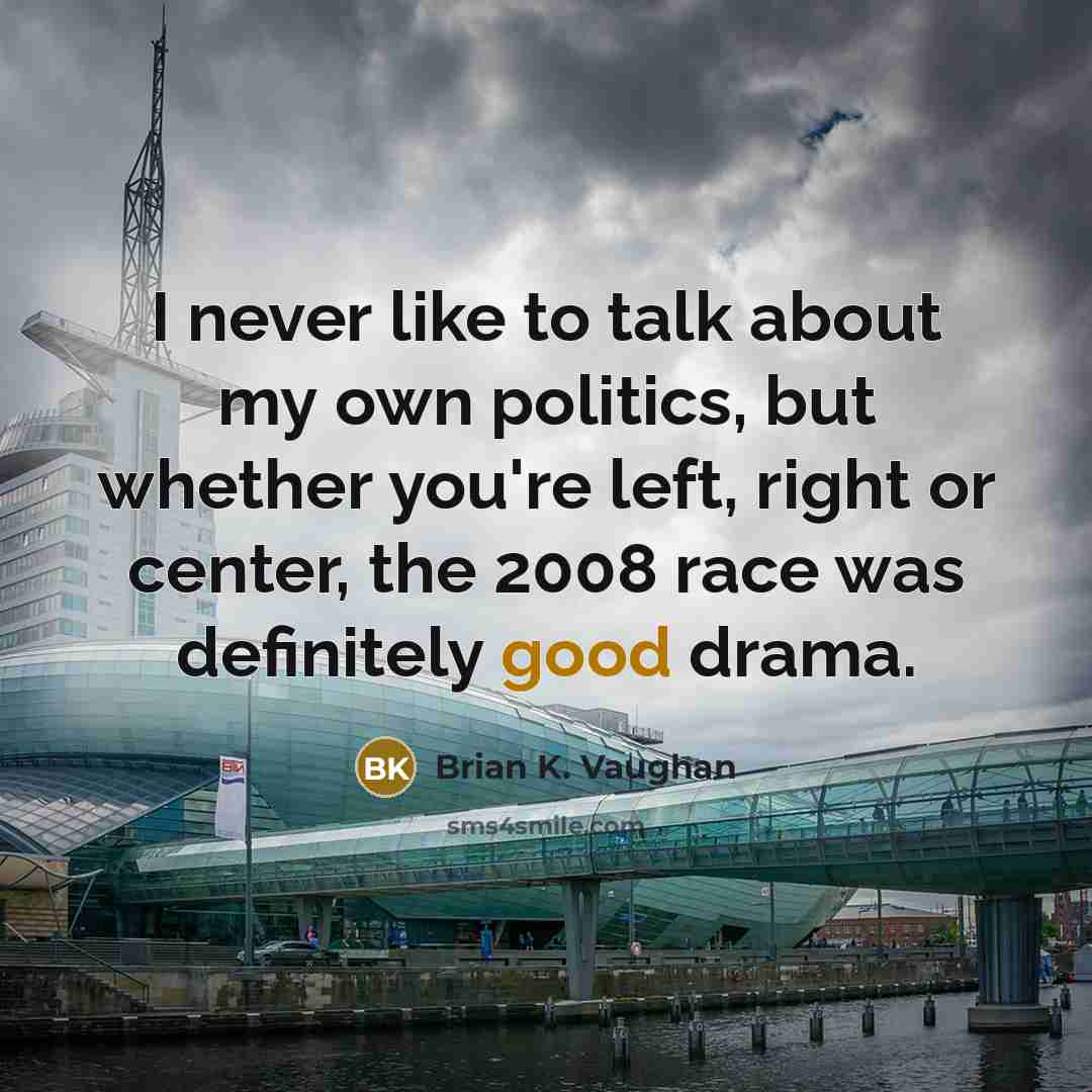 “I never like to talk about my own politics, but…” quote by Brian K. Vaughan