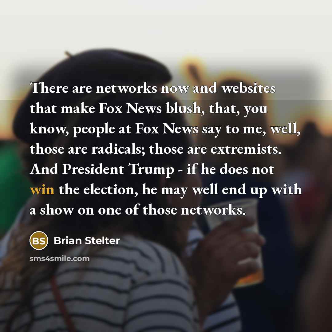 “There are networks now and websites that make Fox News…” quote by Brian Stelter