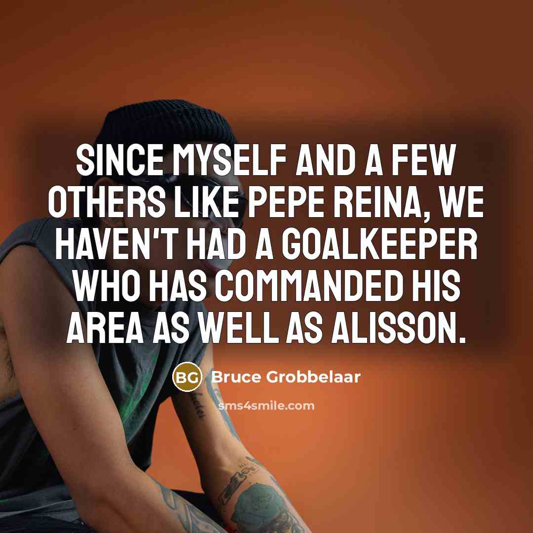 “Since myself and a few others like Pepe Reina, we…” quote by Bruce Grobbelaar
