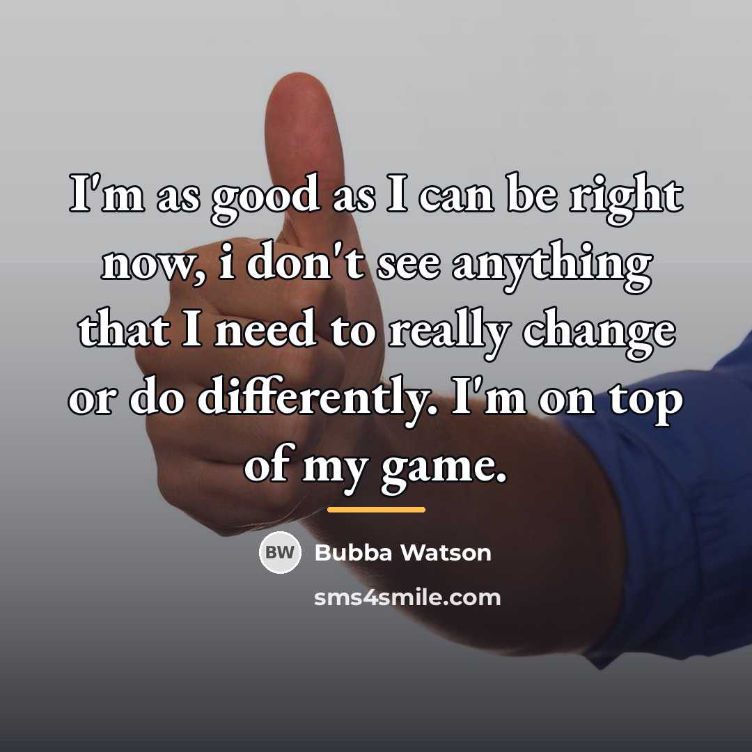 “I'm as good as I can be right now, i…” quote by Bubba Watson