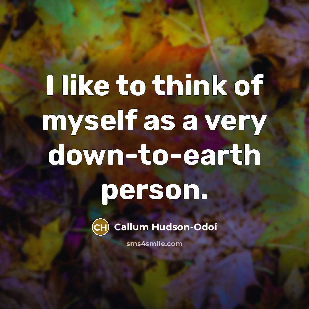 “I like to think of myself as a very down-to-earth…” quote by Callum Hudson-Odoi