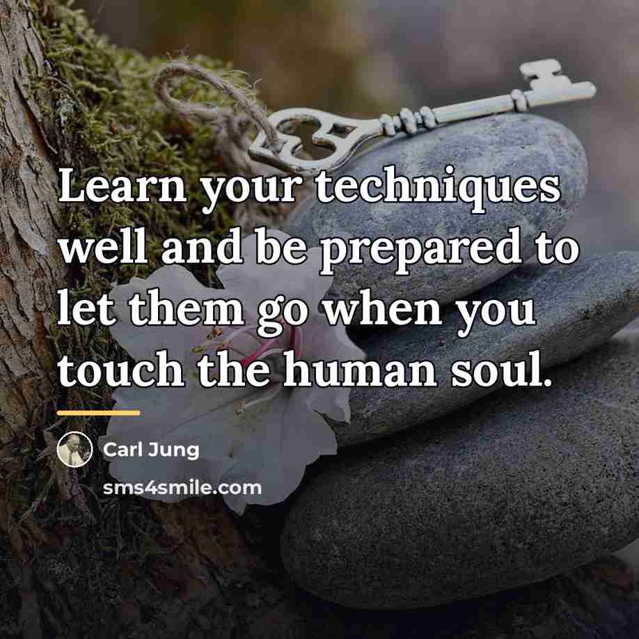 “Learn your techniques well and be prepared to let them…” quote by Carl Jung