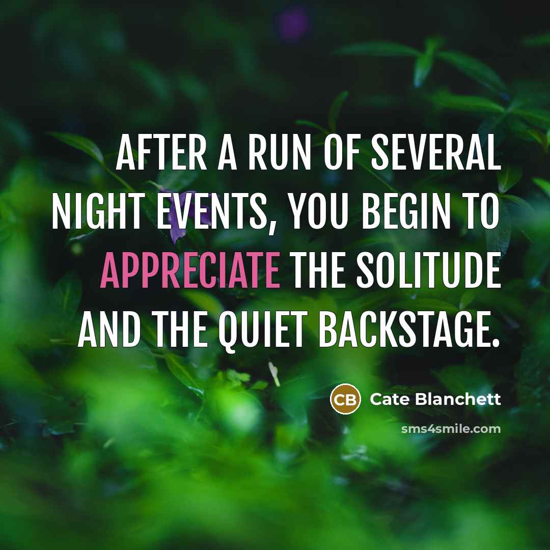 “After a run of several night events, you begin to…” quote by Cate Blanchett