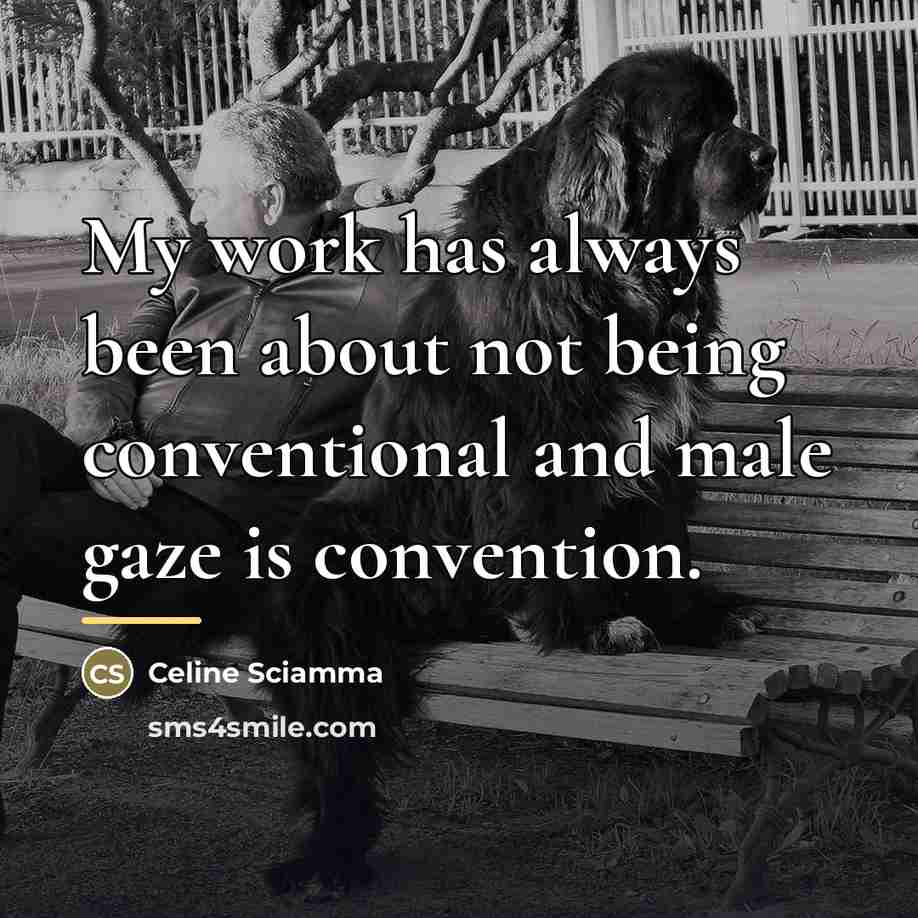 “My work has always been about not being conventional and…” quote by Celine Sciamma