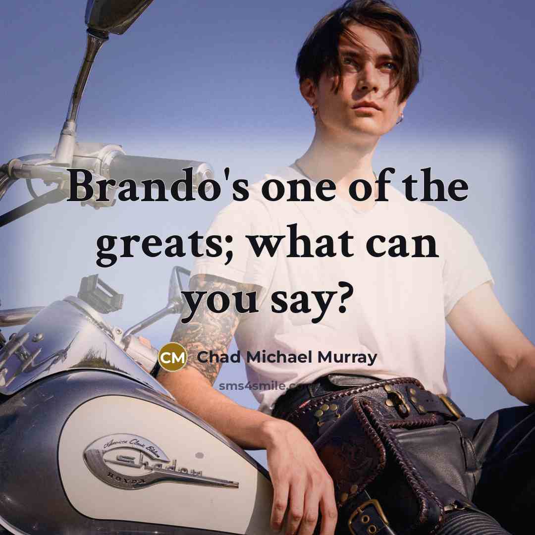 “Brando's one of the greats; what can you say?…” quote by Chad Michael Murray