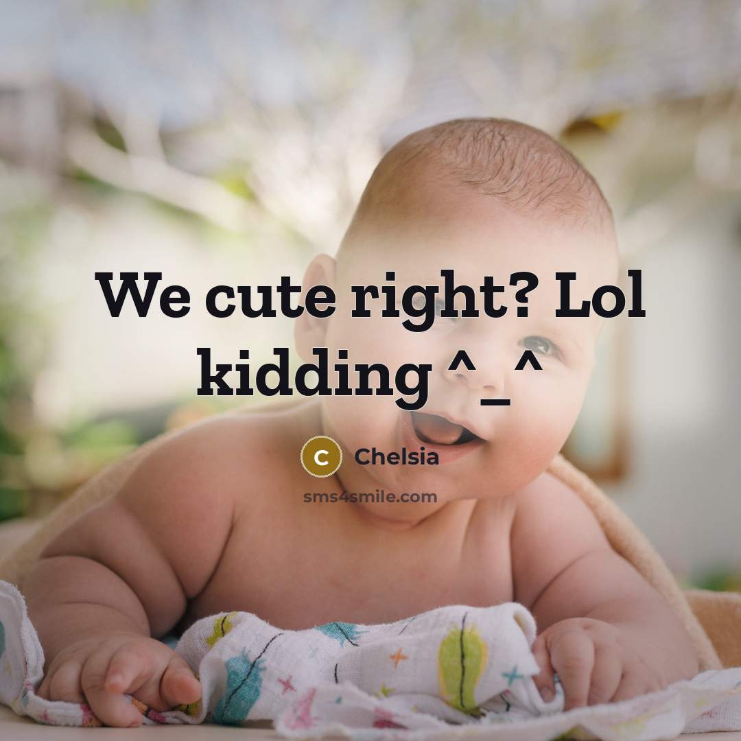 “We cute right? Lol kidding ^_^…” quote by Chelsia