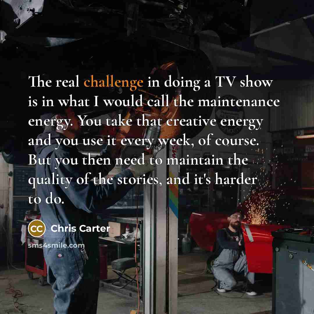 “The real challenge in doing a TV show is in…” quote by Chris Carter
