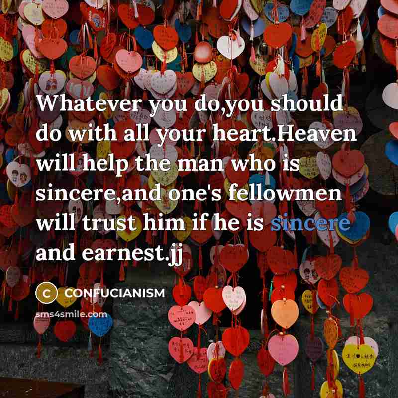 “Whatever you do,you should do with all your heart.Heaven will…” quote by CONFUCIANISM