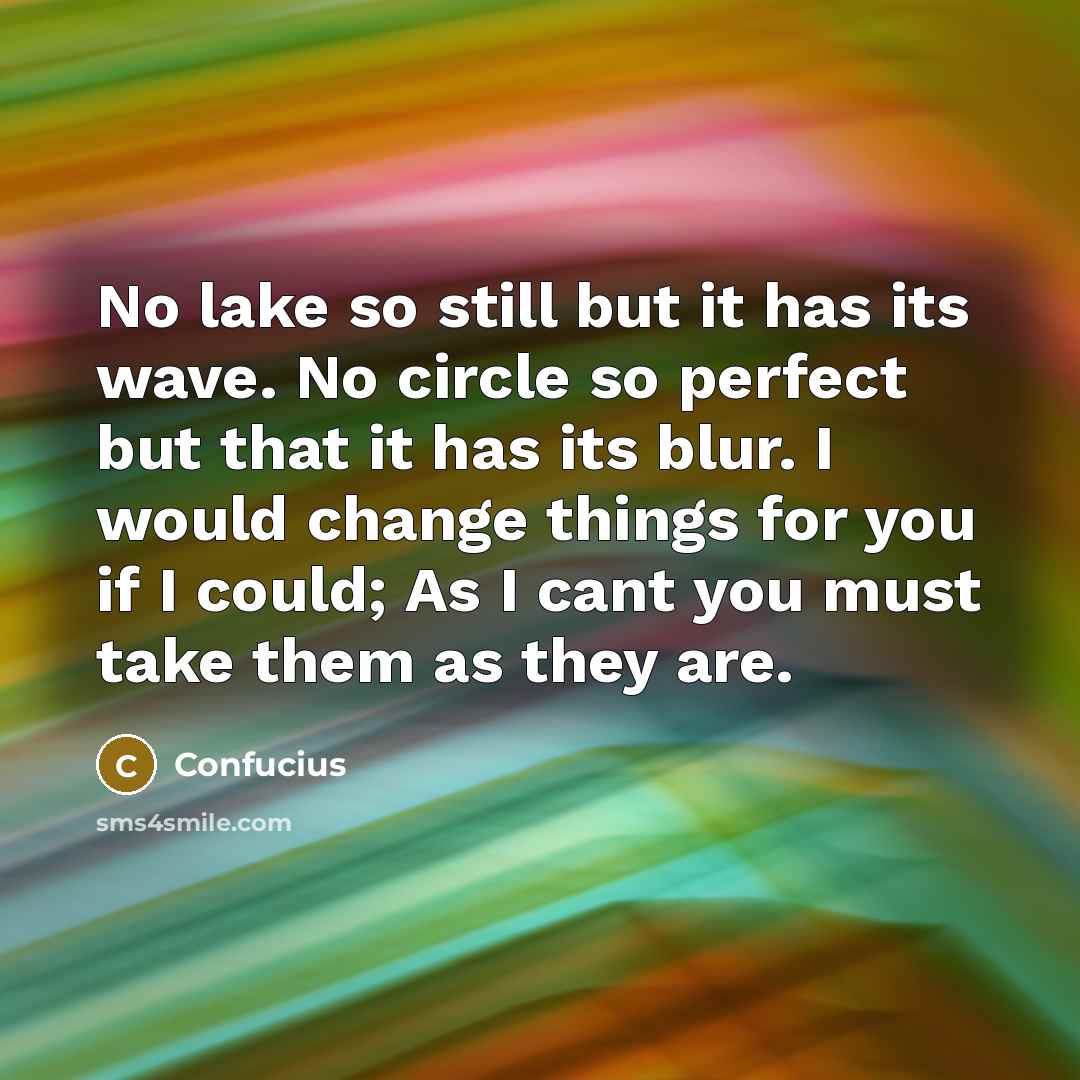“No lake so still but it has its wave. No…” quote by Confucius