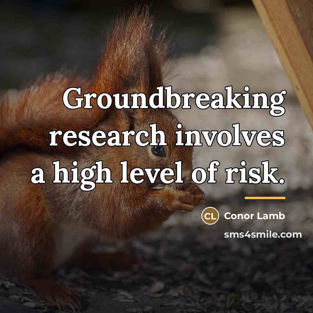 “Groundbreaking research involves a high level of risk.…” quote by Conor Lamb