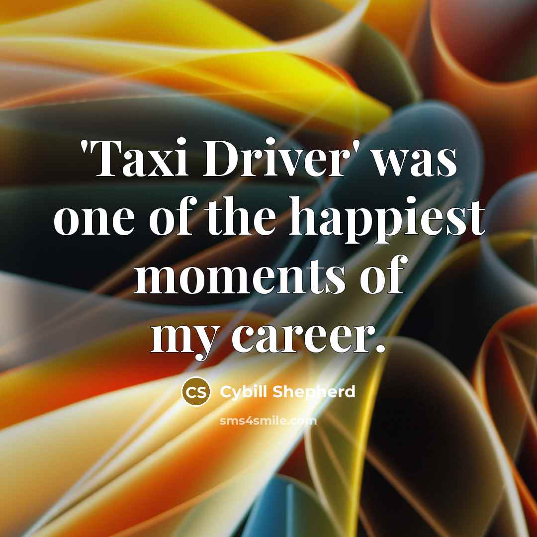 “'Taxi Driver' was one of the happiest moments of my…” quote by Cybill Shepherd