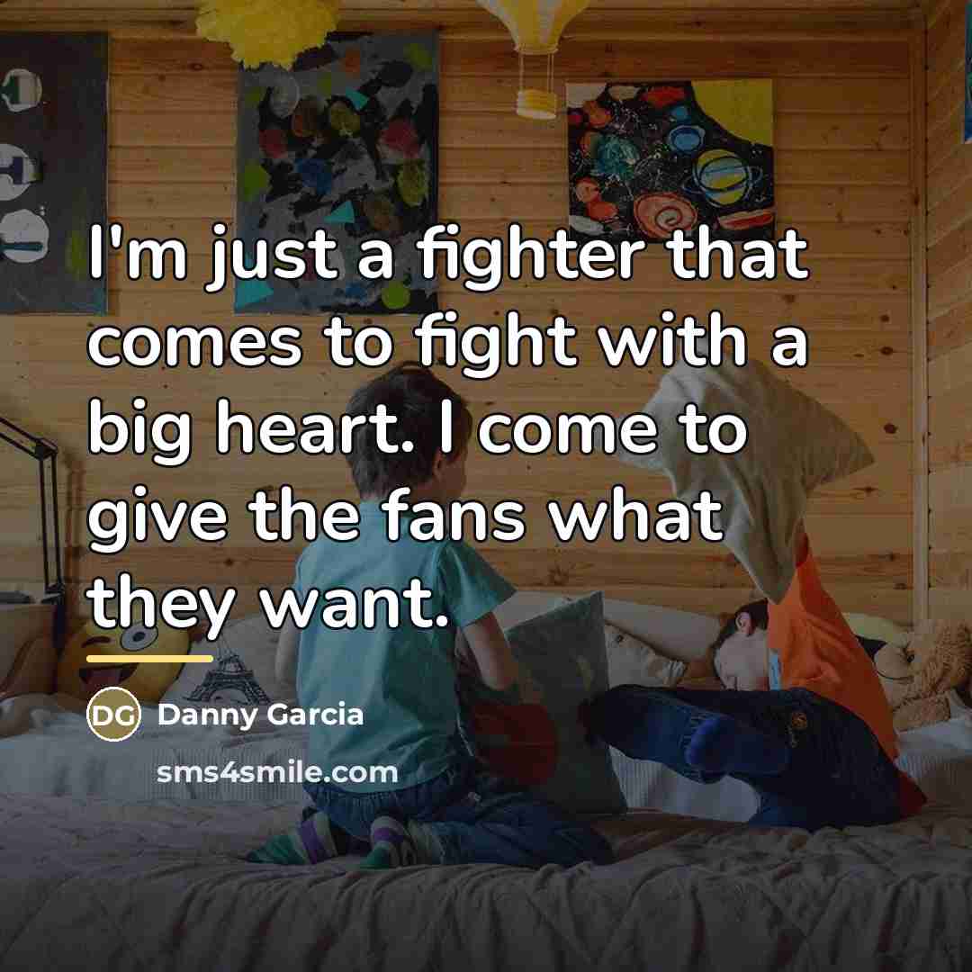“I'm just a fighter that comes to fight with a…” quote by Danny Garcia