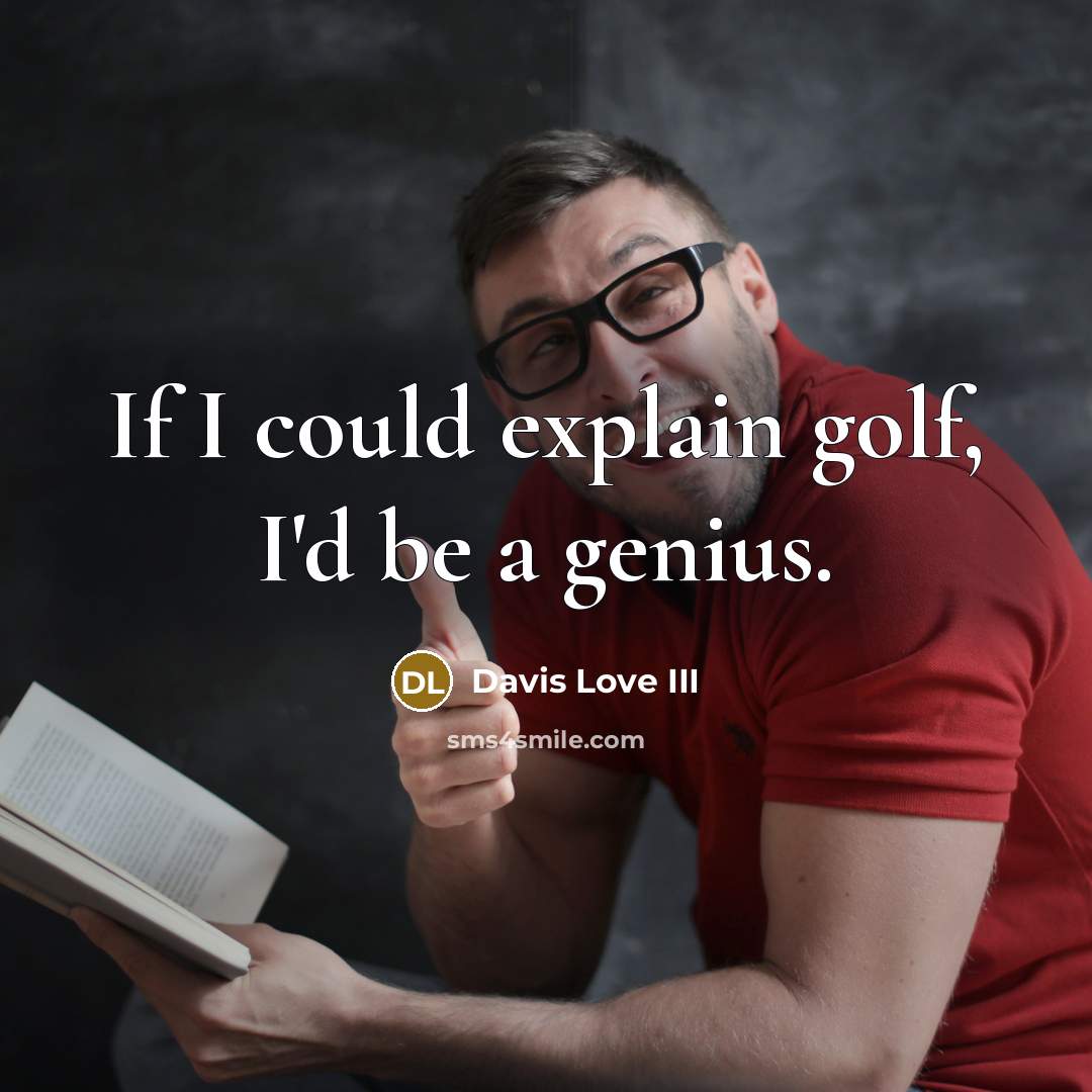 “If I could explain golf, I'd be a genius.…” quote by Davis Love III