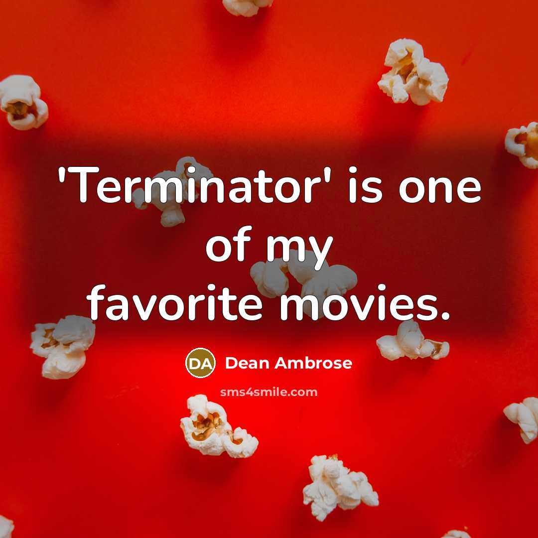 “'Terminator' is one of my favorite movies.…” quote by Dean Ambrose
