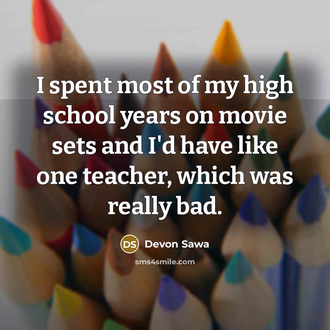 “I spent most of my high school years on movie…” quote by Devon Sawa