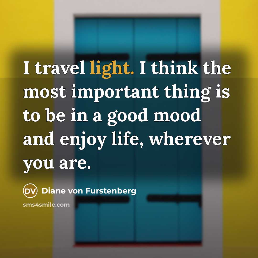 “I travel light. I think the most important thing is…” quote by Diane von Furstenberg