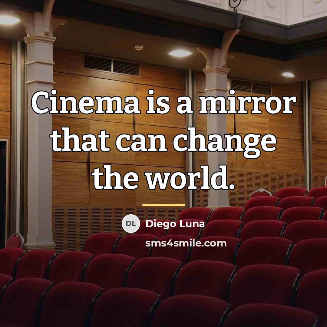 “Cinema is a mirror that can change the world.…” quote by Diego Luna