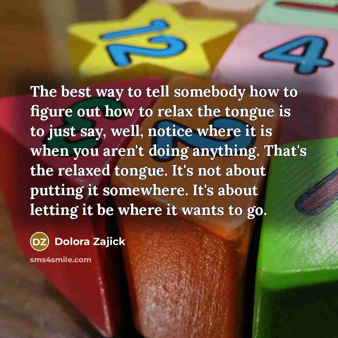 “The best way to tell somebody how to figure out…” quote by Dolora Zajick