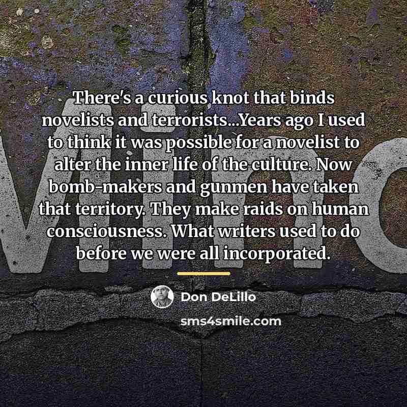 “There's a curious knot that binds novelists and terrorists...Years ago…” quote by Don DeLillo