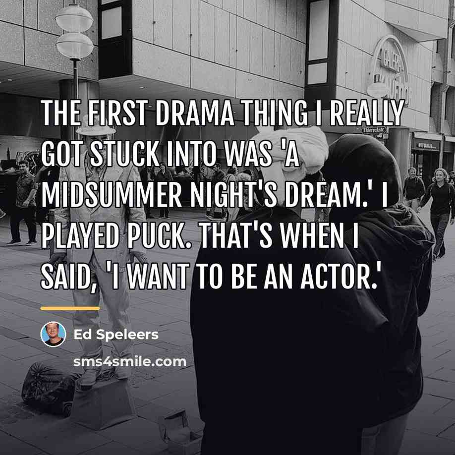 “The first drama thing I really got stuck into was…” quote by Ed Speleers
