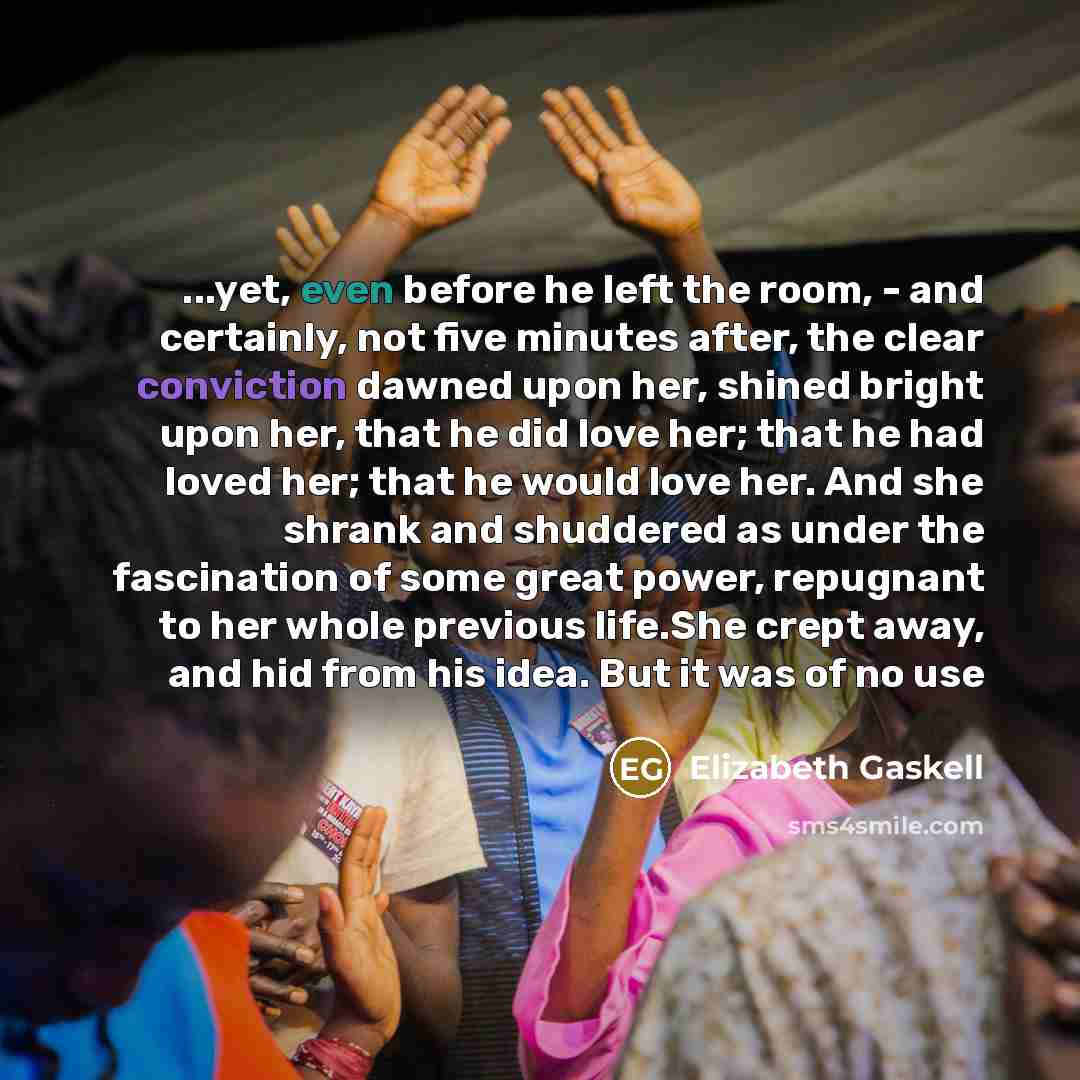 “...yet, even before he left the room, - and certainly,…” quote by Elizabeth Gaskell