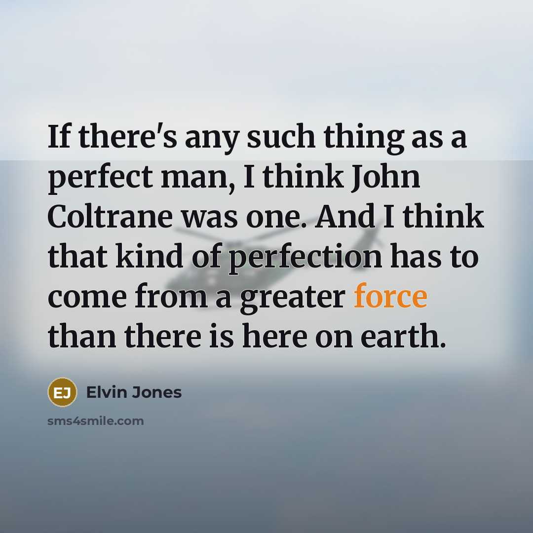 “If there's any such thing as a perfect man, I…” quote by Elvin Jones