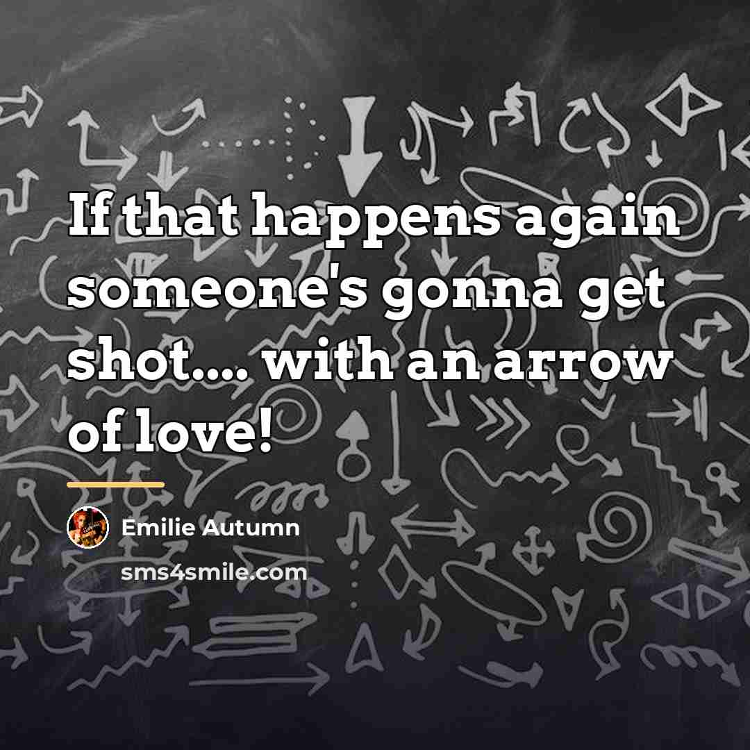 “If that happens again someone's gonna get shot.... with an…” quote by Emilie Autumn