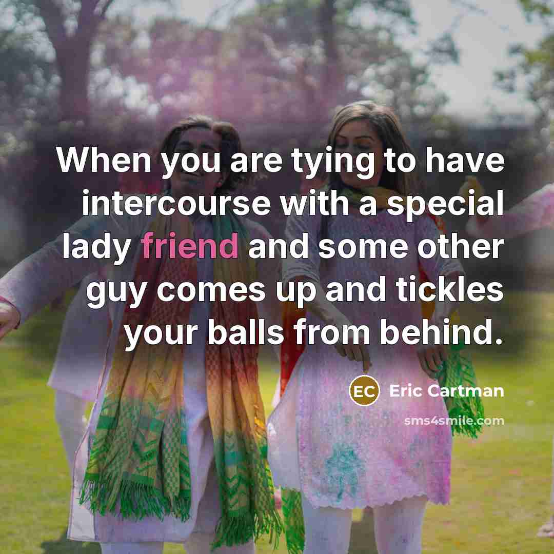 “When you are tying to have intercourse with a special…” quote by Eric Cartman