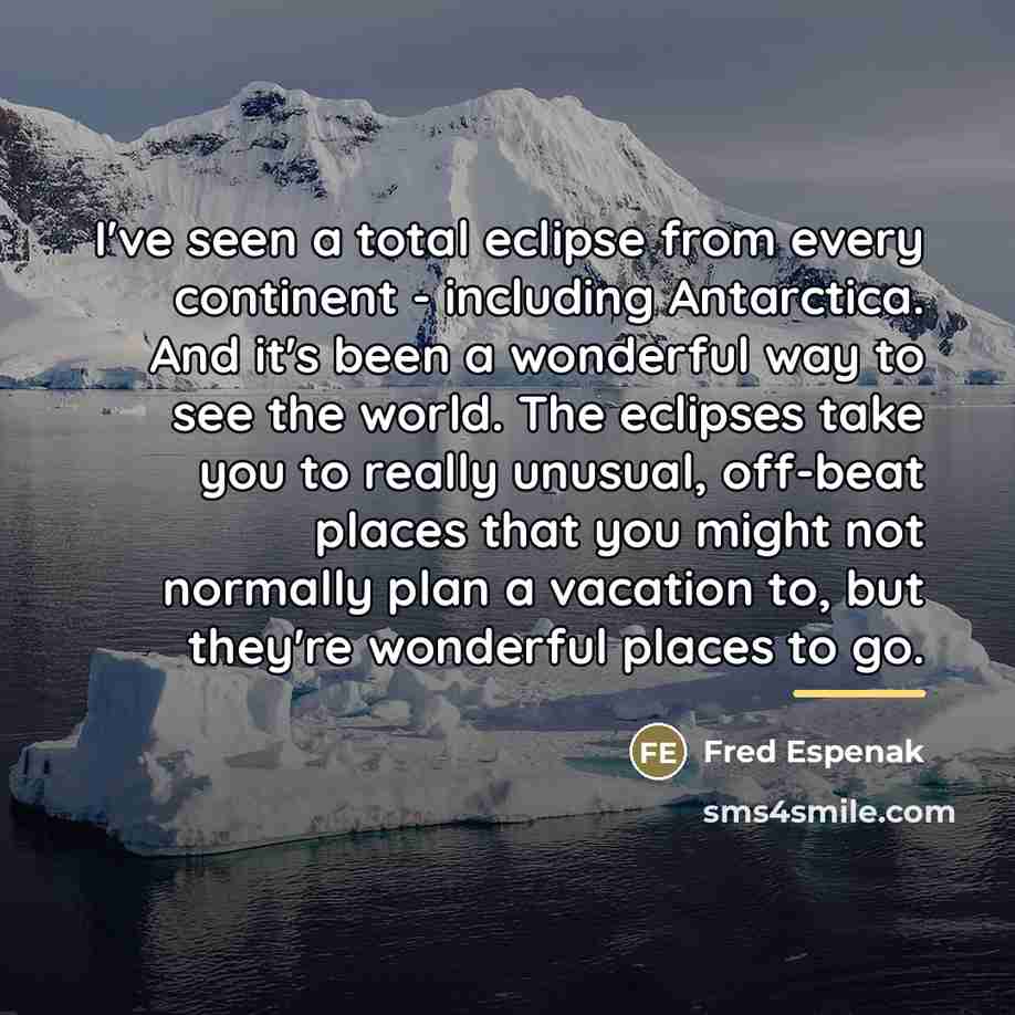 “I've seen a total eclipse from every continent - including…” quote by Fred Espenak