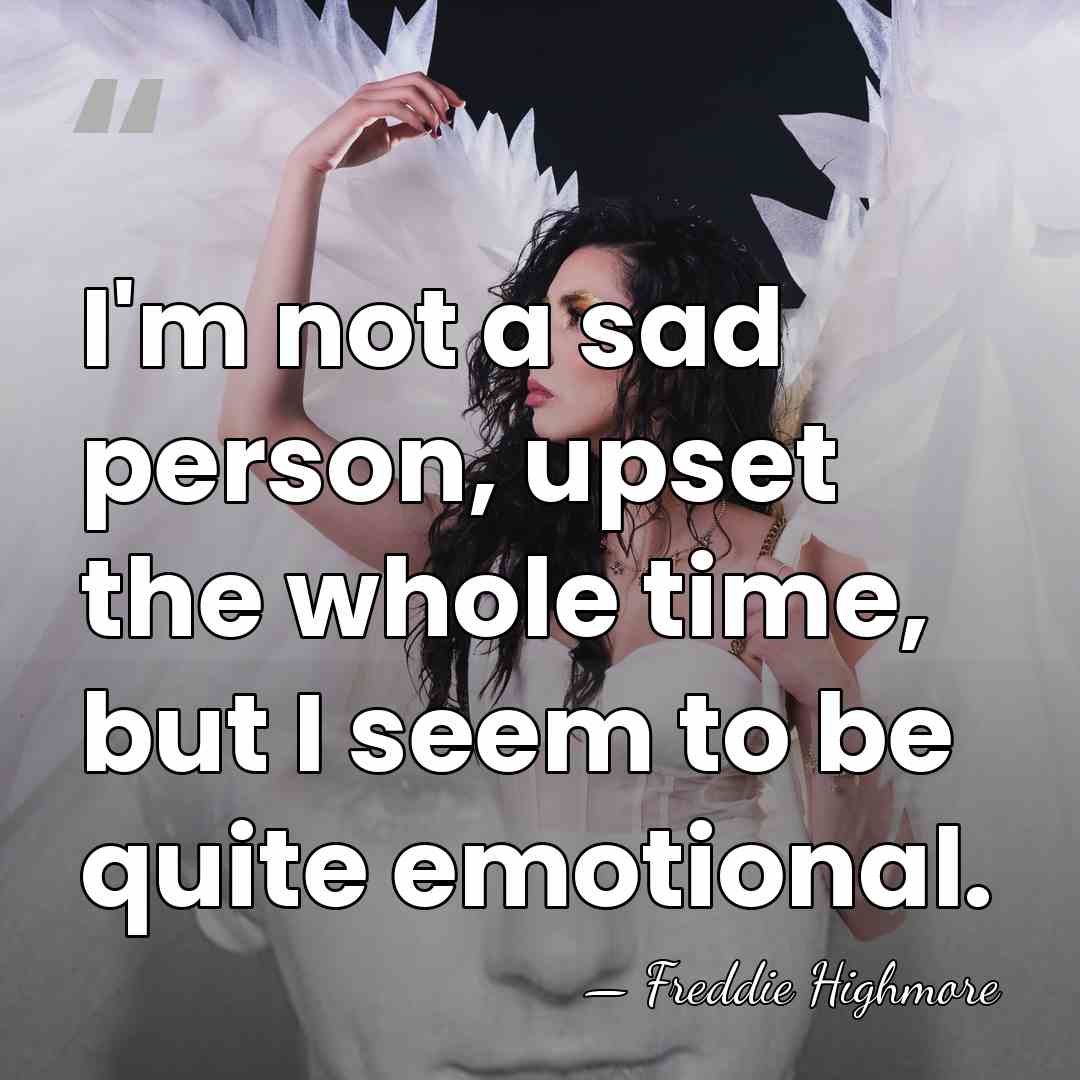 I'm not a sad person, upset the whole time, but I seem&hellip; - Freddie Highmore