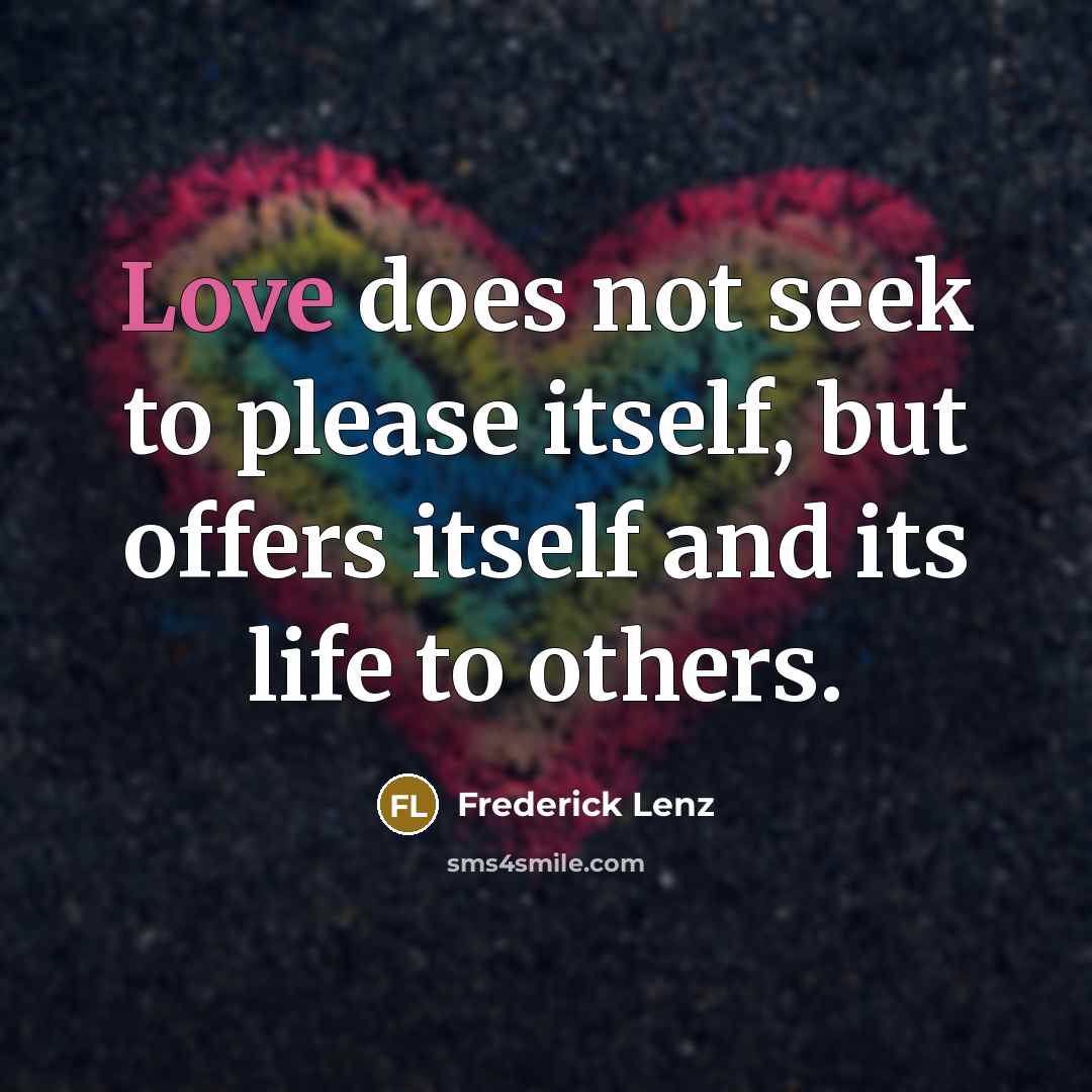 “Love does not seek to please itself, but offers itself…” quote by Frederick Lenz