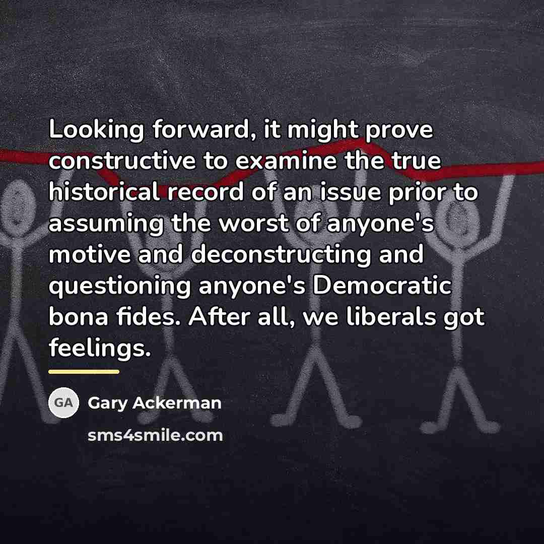 “Looking forward, it might prove constructive to examine the true…” quote by Gary Ackerman