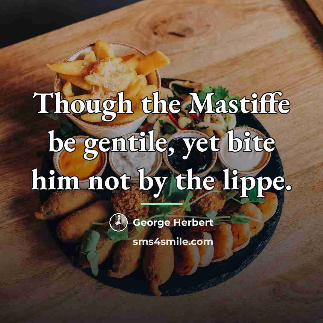 “Though the Mastiffe be gentile, yet bite him not by…” quote by George Herbert