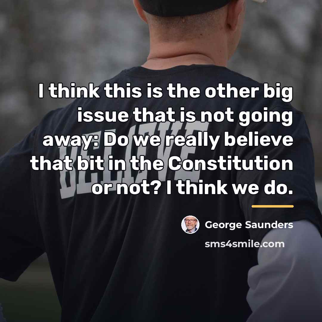 “I think this is the other big issue that is…” quote by George Saunders